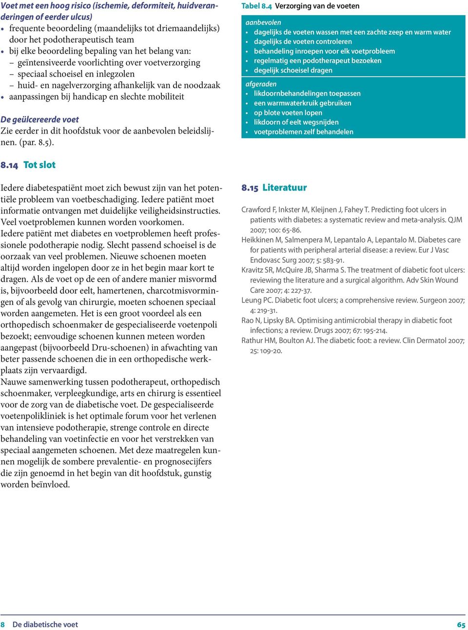 slechte mobiliteit De geülcereerde voet Zie eerder in dit hoofdstuk voor de aanbevolen beleidslijnen. (par. 8.5). Tabel 8.