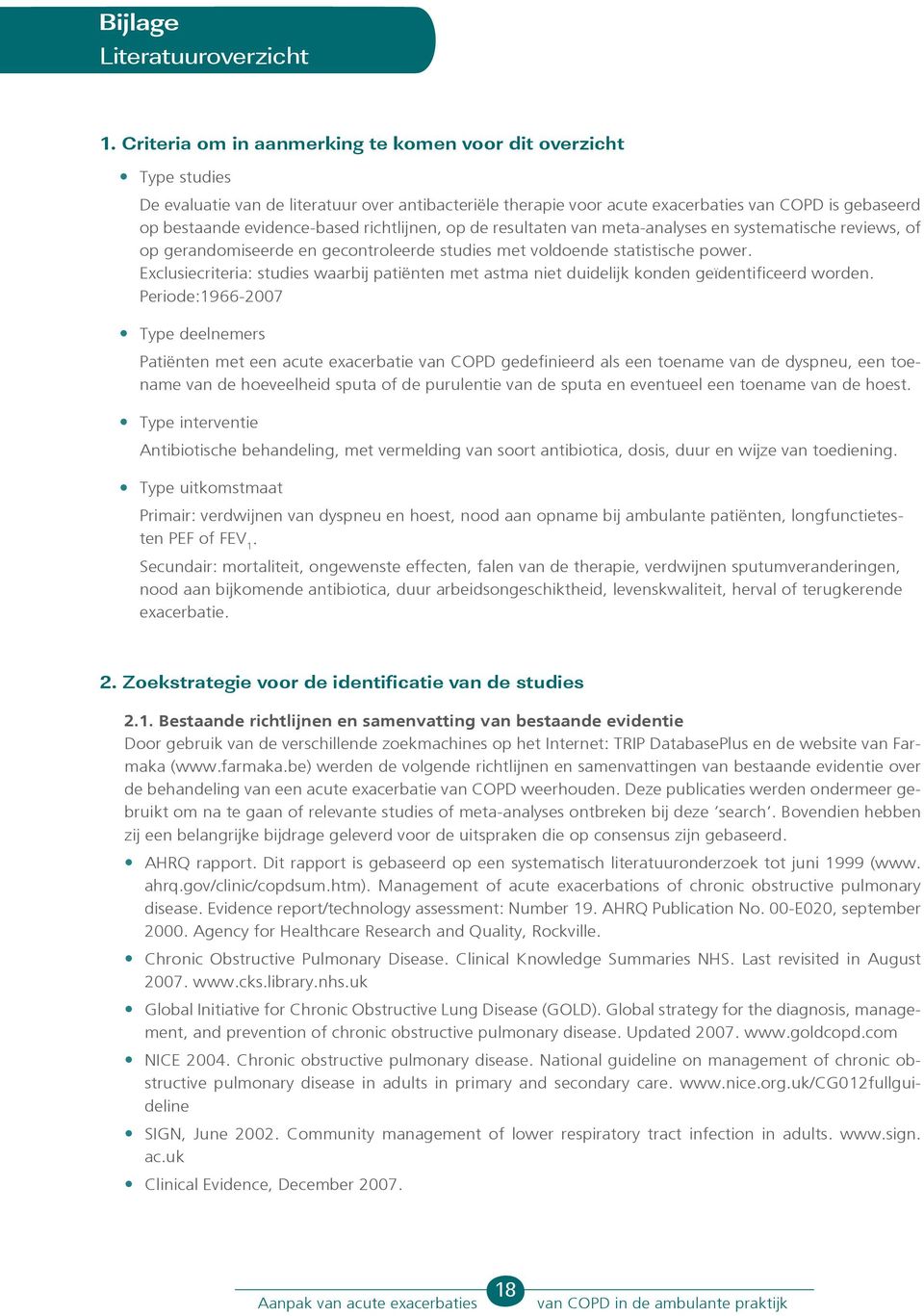 evidence-based richtlijnen, op de resultaten van meta-analyses en systematische reviews, of op gerandomiseerde en gecontroleerde studies met voldoende statistische power.