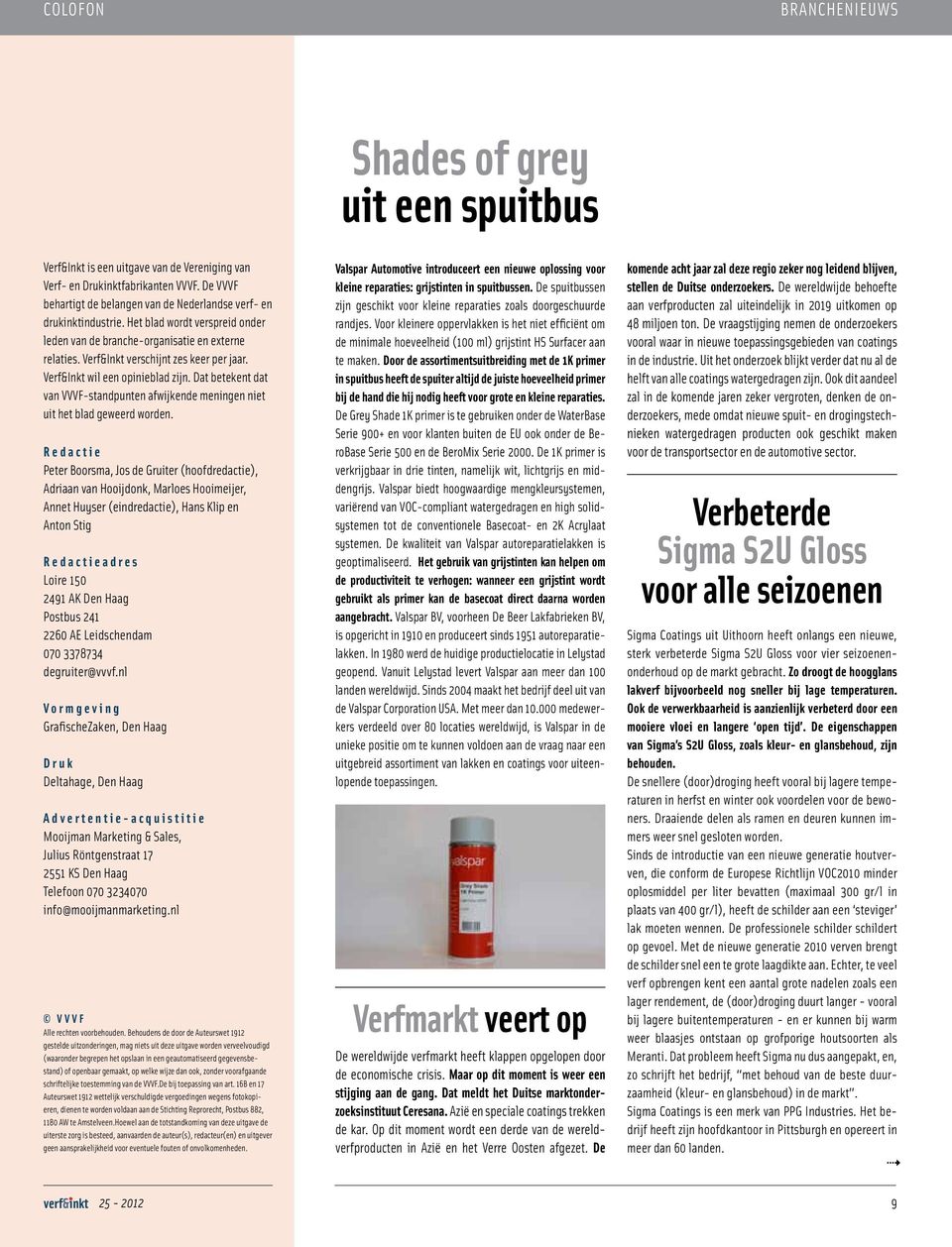 Verf&Inkt verschijnt zes keer per jaar. Verf&Inkt wil een opinieblad zijn. Dat betekent dat van VVVF-standpunten afwijkende meningen niet uit het blad geweerd worden.