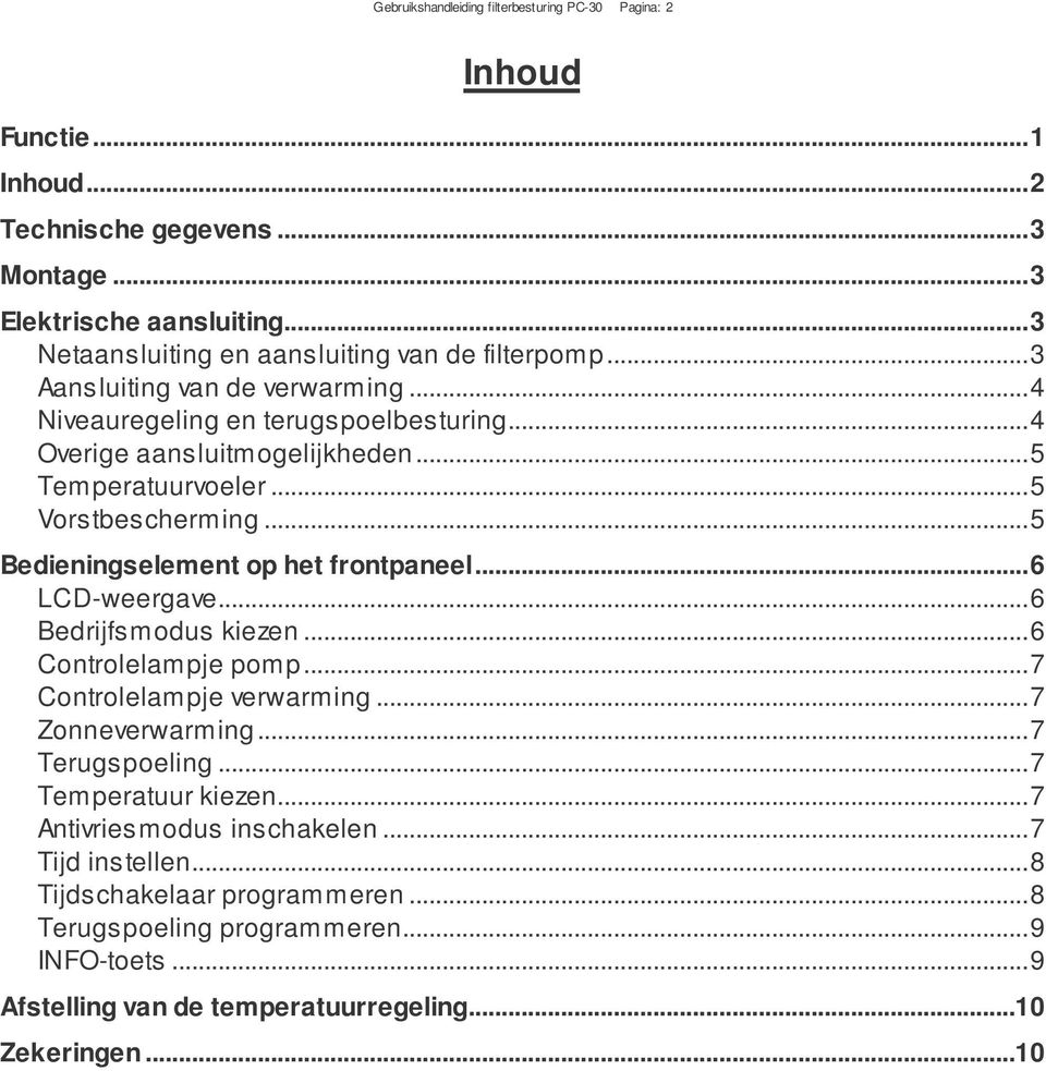 ..5 Vorstbescherming...5 Bedieningselement op het frontpaneel...6 LCD-weergave...6 Bedrijfsmodus kiezen...6 Controlelampje pomp...7 Controlelampje verwarming...7 Zonneverwarming.