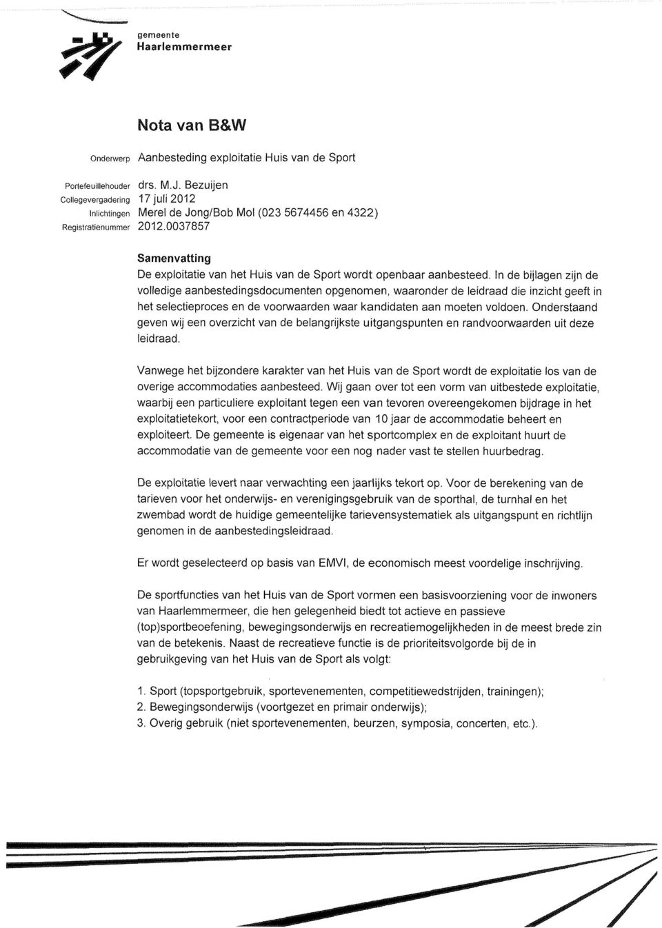 0037857 Samenvatting De exploitatie van het Huis van de Sport wordt openbaar aanbesteed.