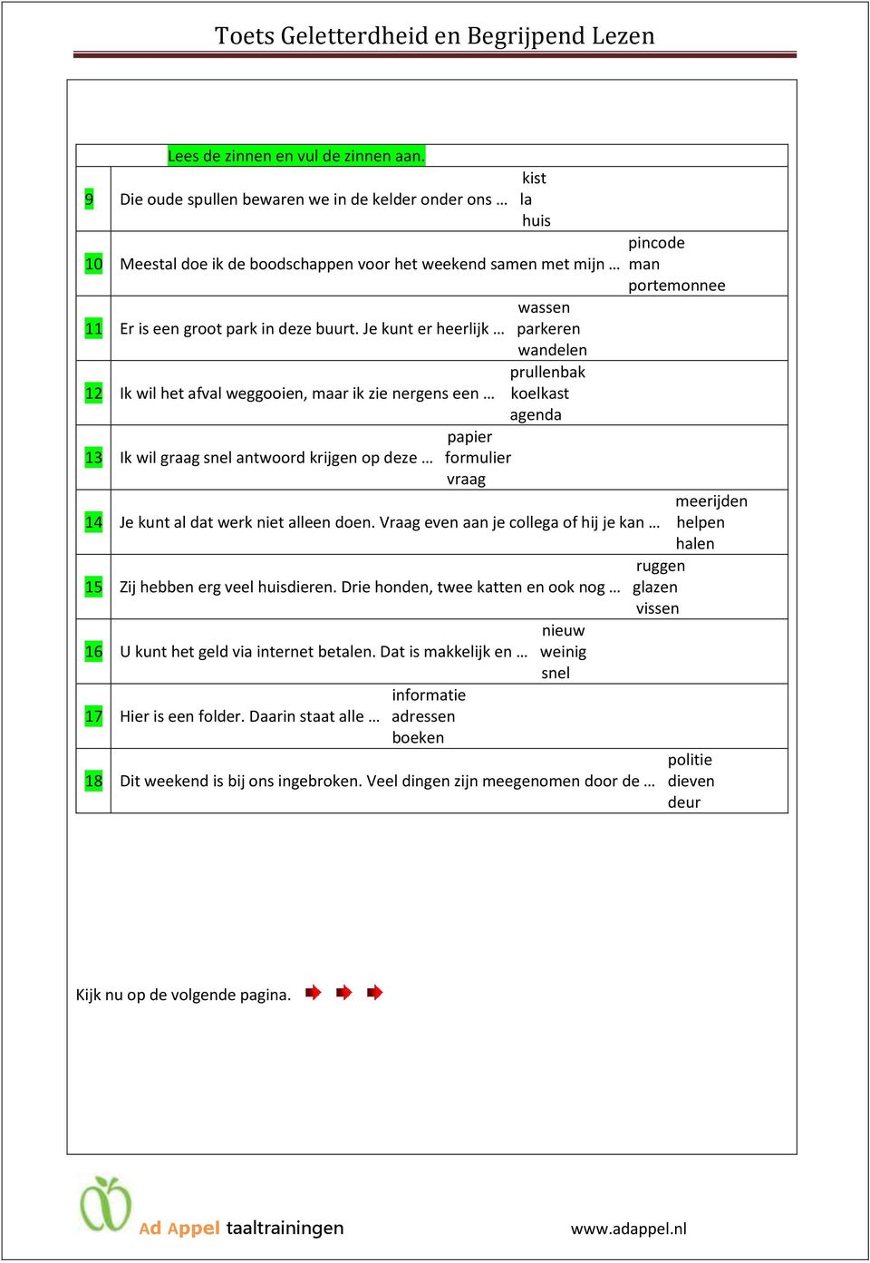 Je kunt er heerlijk parkeren wandelen prullenbak Ik wil het afval weggooien, maar ik zie nergens een koelkast agenda portemonnee papier Ik wil graag snel antwoord krijgen op deze formulier vraag