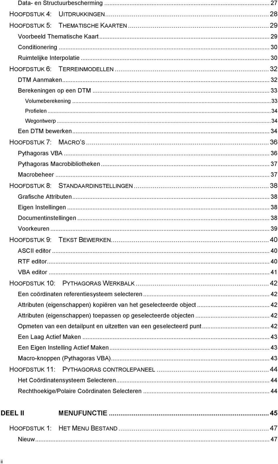 .. 36 Pythagoras VBA... 36 Pythagoras Macrobibliotheken... 37 Macrobeheer... 37 HOOFDSTUK 8: STANDAARDINSTELLINGEN... 38 Grafische Attributen... 38 Eigen Instellingen... 38 Documentinstellingen.