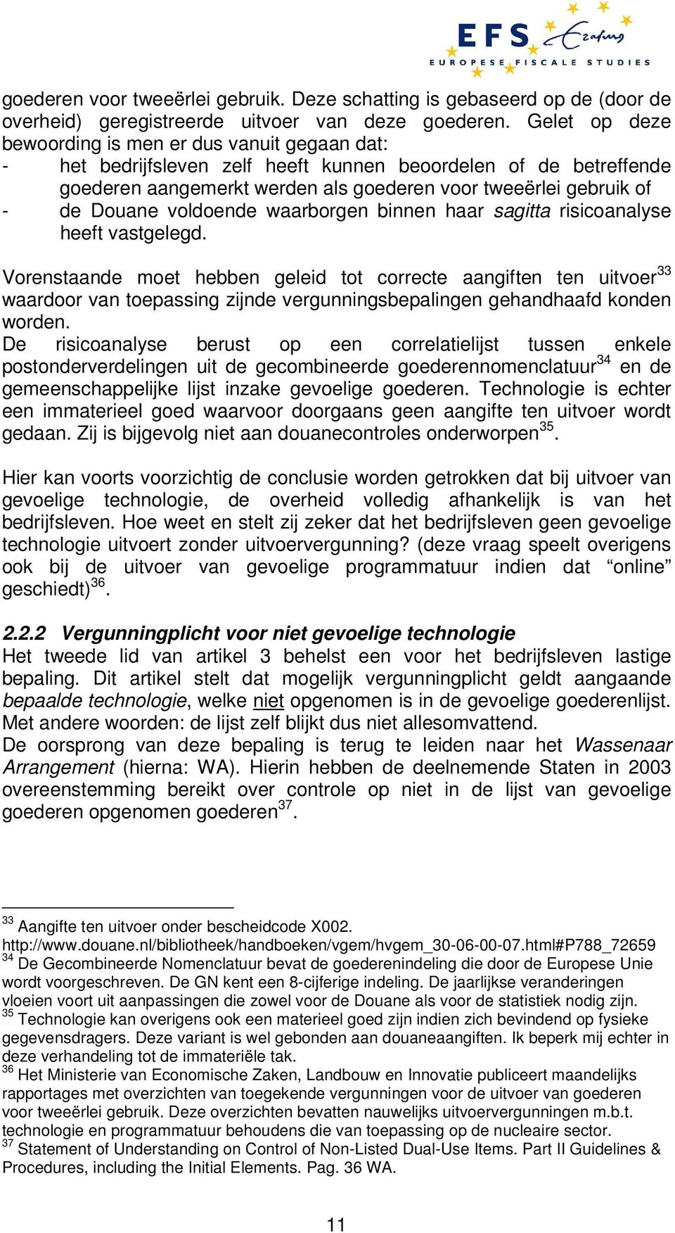 Douane voldoende waarborgen binnen haar sagitta risicoanalyse heeft vastgelegd.