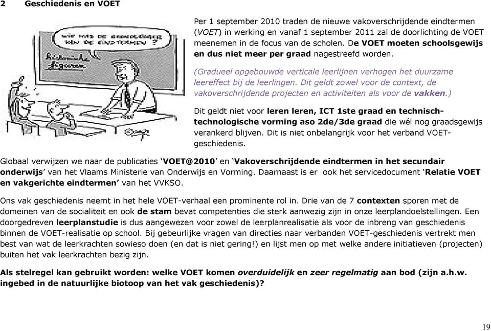 Dit geldt zowel voor de context, de vakoverschrijdende projecten en activiteiten als voor de vakken.