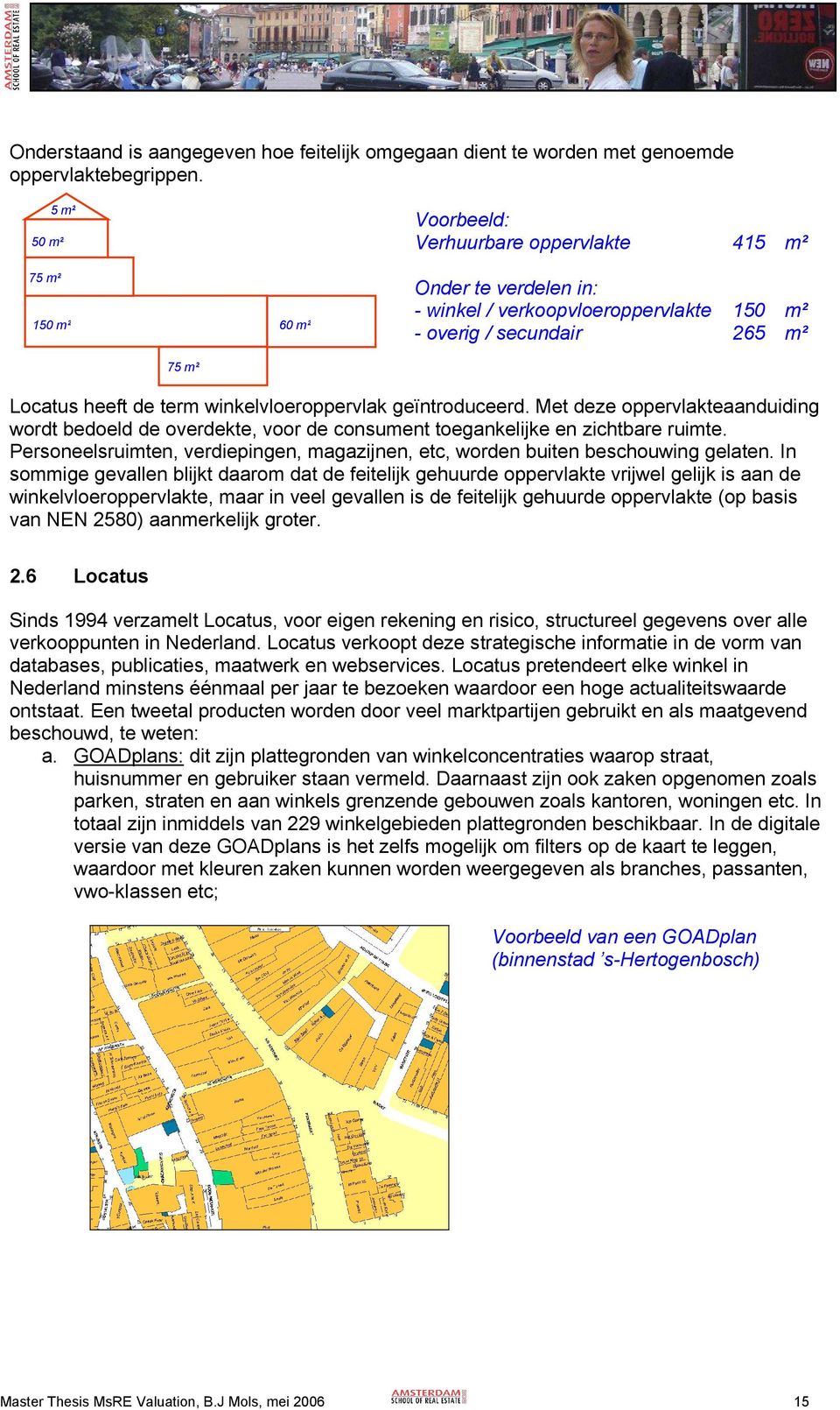 winkelvloeroppervlak geïntroduceerd. Met deze oppervlakteaanduiding wordt bedoeld de overdekte, voor de consument toegankelijke en zichtbare ruimte.