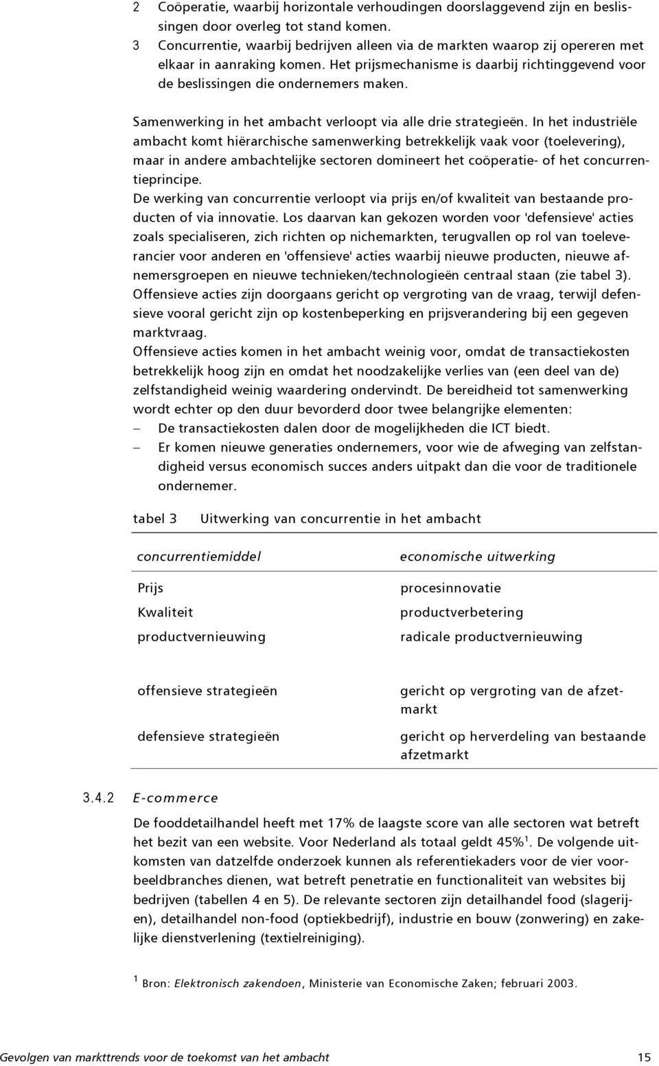 Samenwerking in het ambacht verloopt via alle drie strategieën.