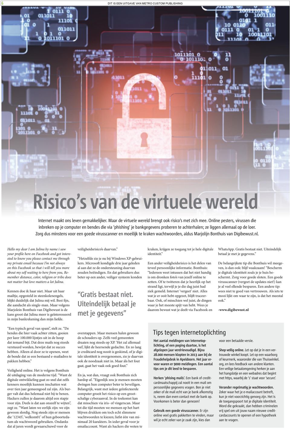Zorg dus minstens voor een goede virusscanner en moeilijk te kraken wachtwoorden, aldus Marjolijn Bonthuis van Digibewust.nl.