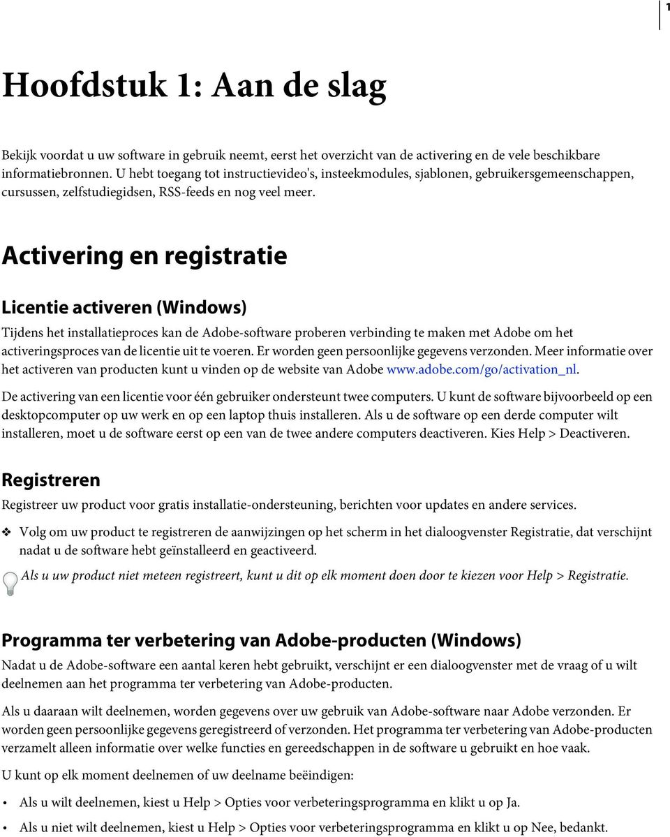 Activering en registratie Licentie activeren (Windows) Tijdens het installatieproces kan de Adobe-software proberen verbinding te maken met Adobe om het activeringsproces van de licentie uit te