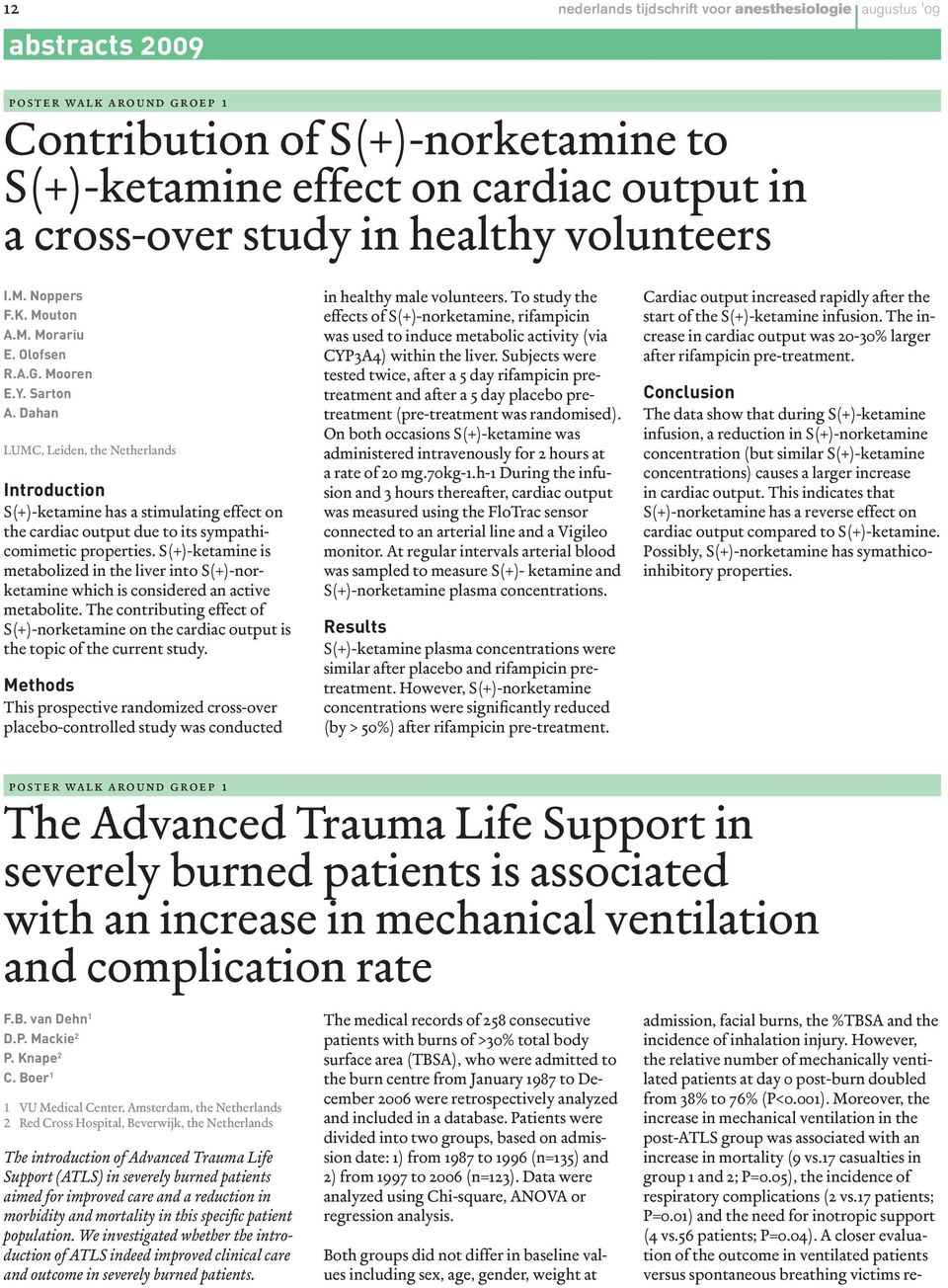 Dahan LUMC, Leiden, the Netherlands S(+)-ketamine has a stimulating effect on the cardiac output due to its sympathicomimetic properties.