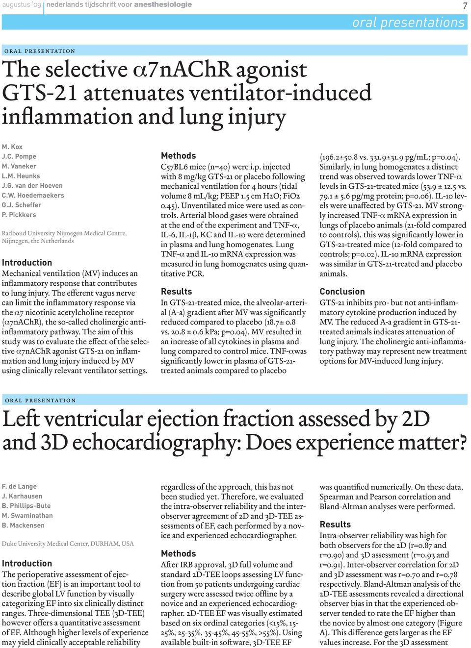 Pickkers Radboud University Nijmegen Medical Centre, Nijmegen, the Netherlands Mechanical ventilation (MV) induces an inflammatory response that contributes to lung injury.