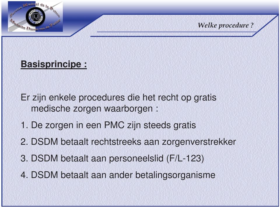 medische zorgen waarborgen : 1. De zorgen in een PMC zijn steeds gratis 2.