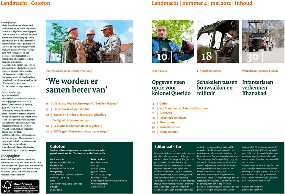 Klik hiervoor op Startpagina P&O-selfservice op het Defensie Intranetportaal. De redactie is niet geautoriseerd om adressen te wijzigen.