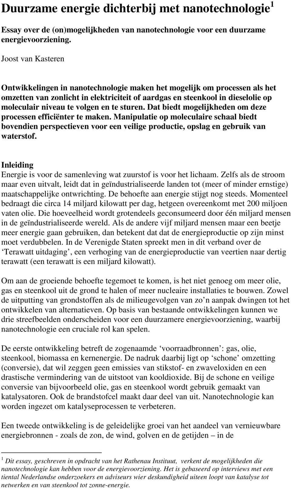 volgen en te sturen. Dat biedt mogelijkheden om deze processen efficiënter te maken.