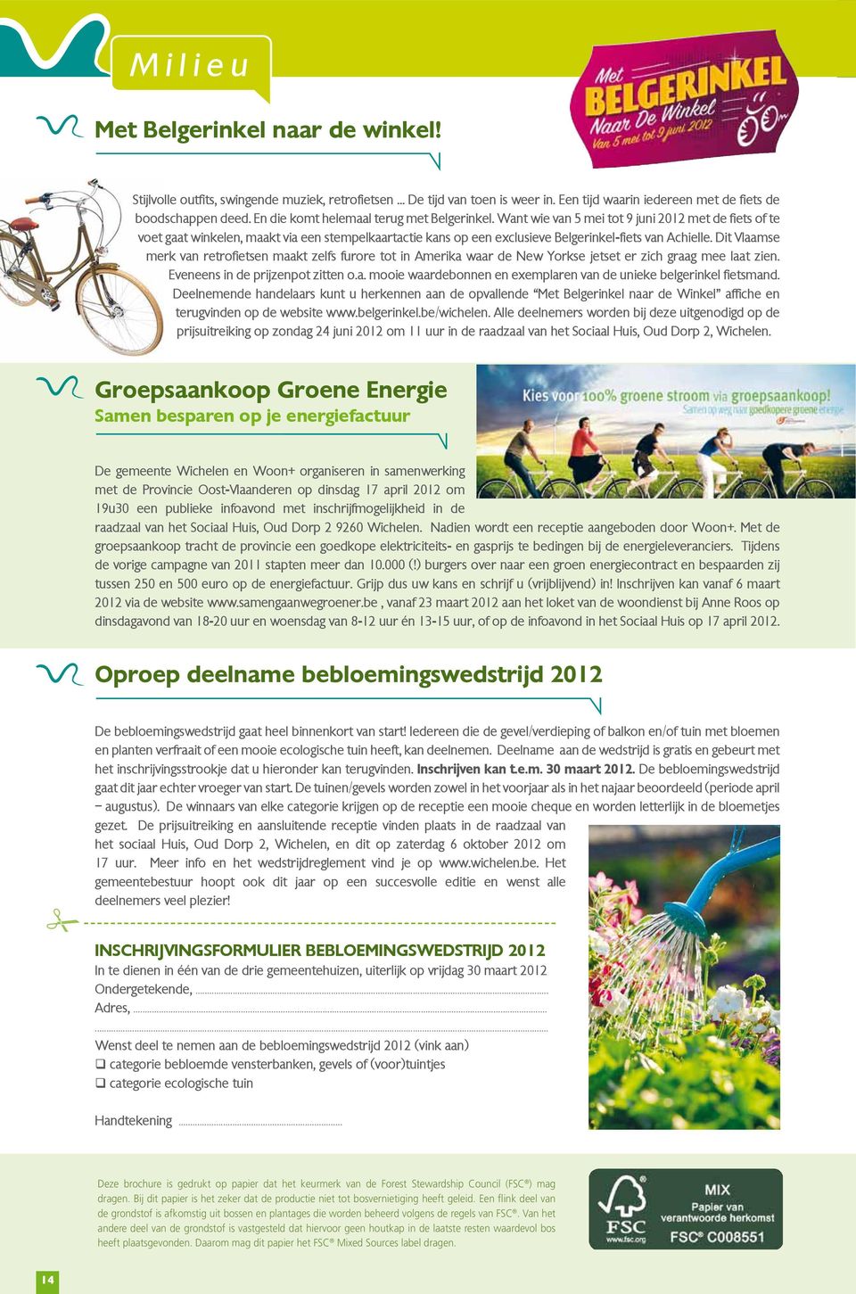 Want wie van 5 mei tot 9 juni 2012 met de fiets of te voet gaat winkelen, maakt via een stempelkaartactie kans op een exclusieve Belgerinkel-fiets van Achielle.