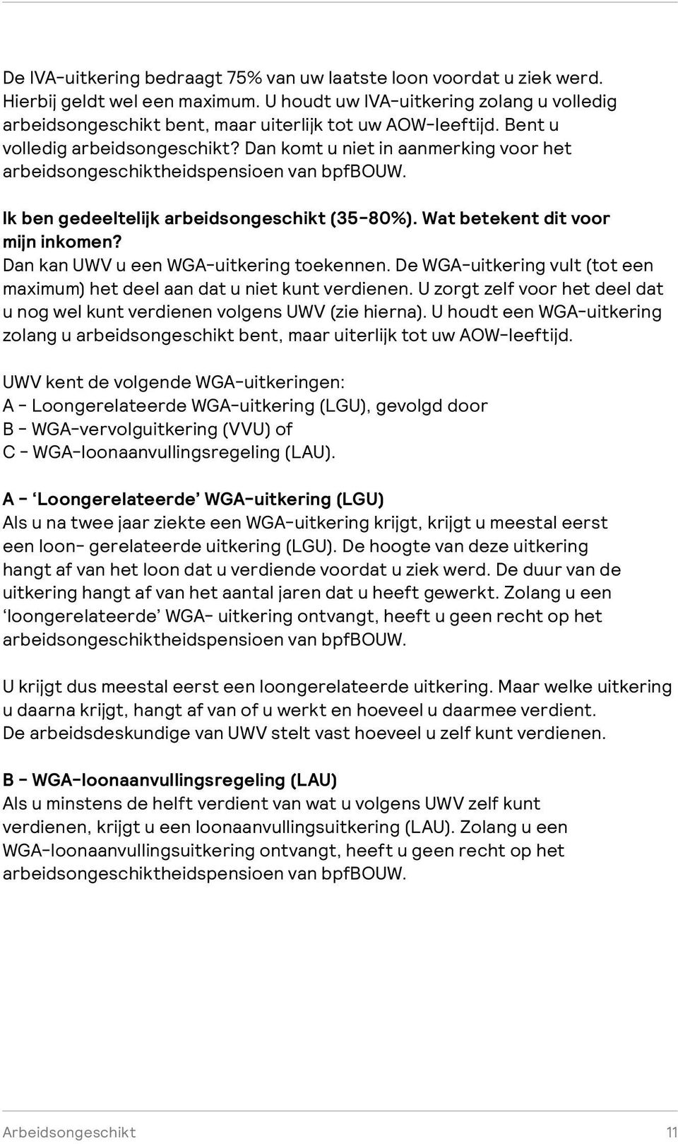 Dan komt u niet in aanmerking voor het arbeidsongeschiktheidspensioen van bpfbouw. Ik ben gedeeltelijk arbeidsongeschikt (35-80%). Wat betekent dit voor mijn inkomen?