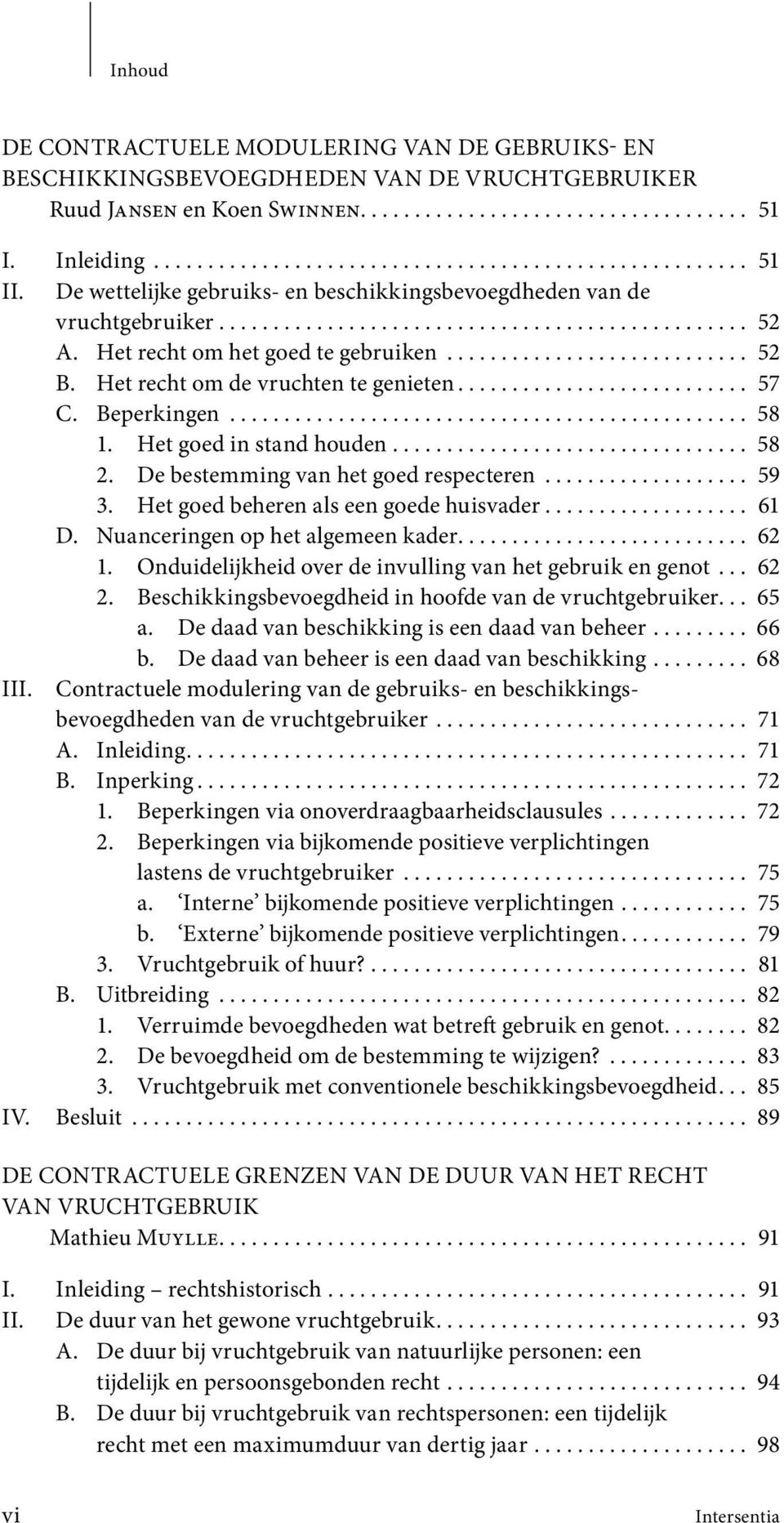 Het recht om de vruchten te genieten........................... 57 C. Beperkingen................................................ 58 1. Het goed in stand houden................................. 58 2.