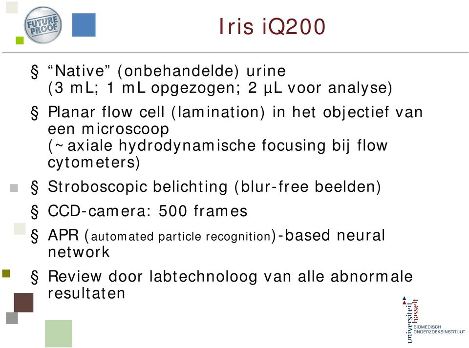 cytometers) Stroboscopic belichting (blur-free beelden) CCD-camera: 500 frames Iris iq200 APR