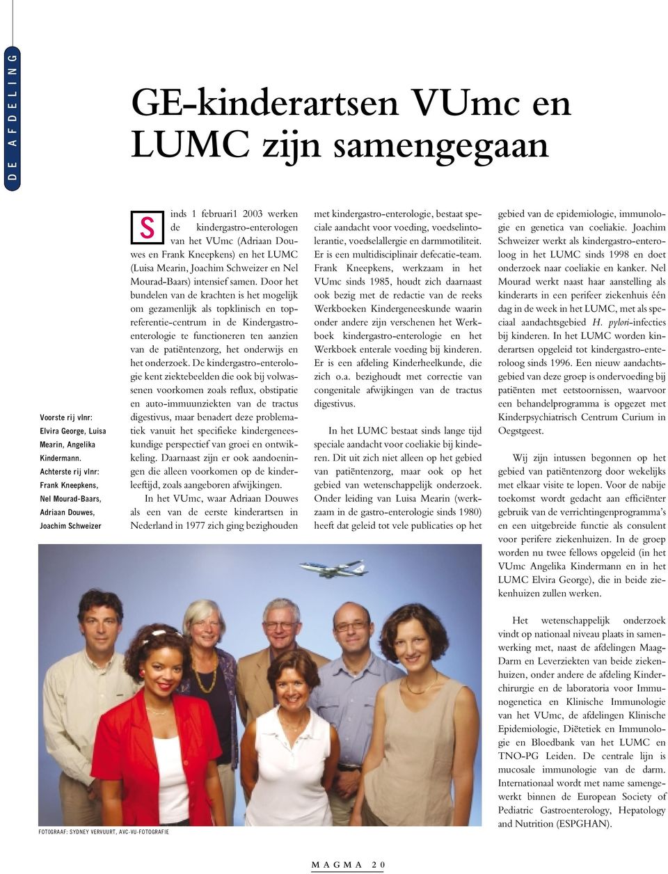 het LUMC (Luisa Mearin, Joachim Schweizer en Nel Mourad-Baars) intensief samen.