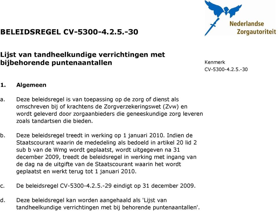 tandartsen die bieden. b. Deze beleidsregel treedt in werking op 1 januari 2010.