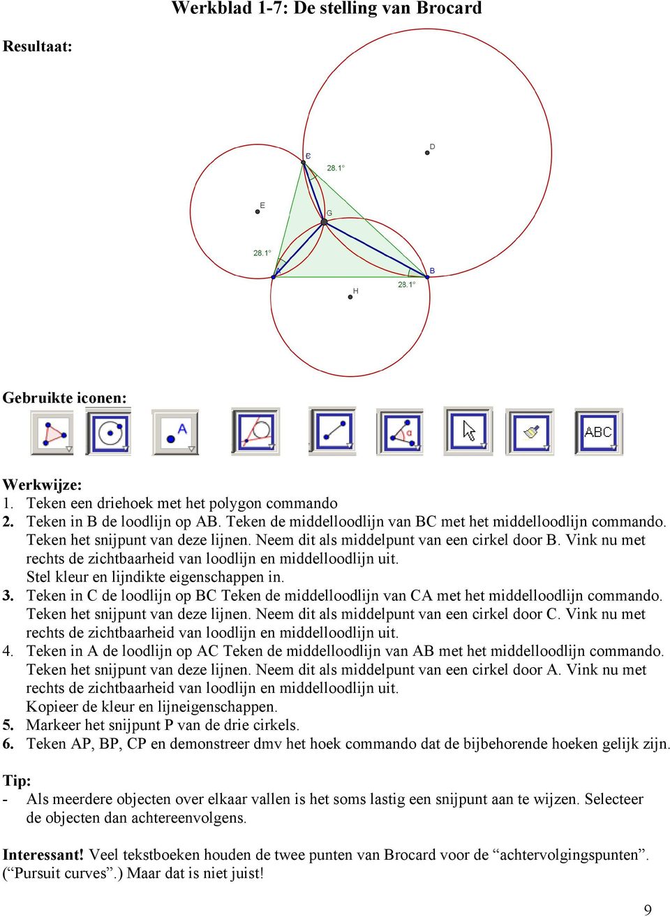 Vink nu met rechts de zichtbaarheid van loodlijn en middelloodlijn uit. Stel kleur en lijndikte eigenschappen in. 3.