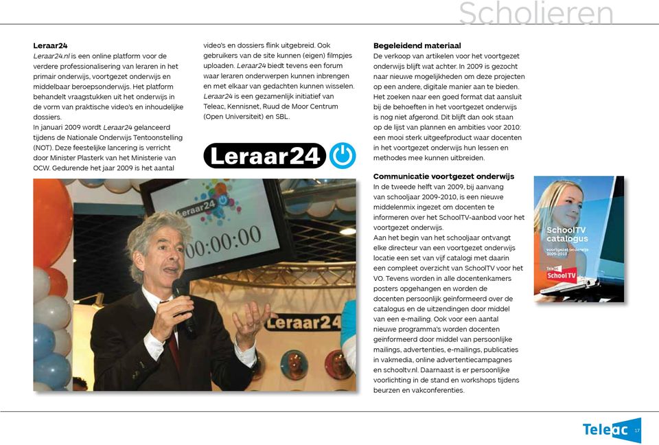 In januari 2009 wordt Leraar24 gelanceerd tijdens de Nationale Onderwijs Tentoonstelling (NOT). Deze feestelijke lancering is verricht door Minister Plasterk van het Ministerie van OCW.