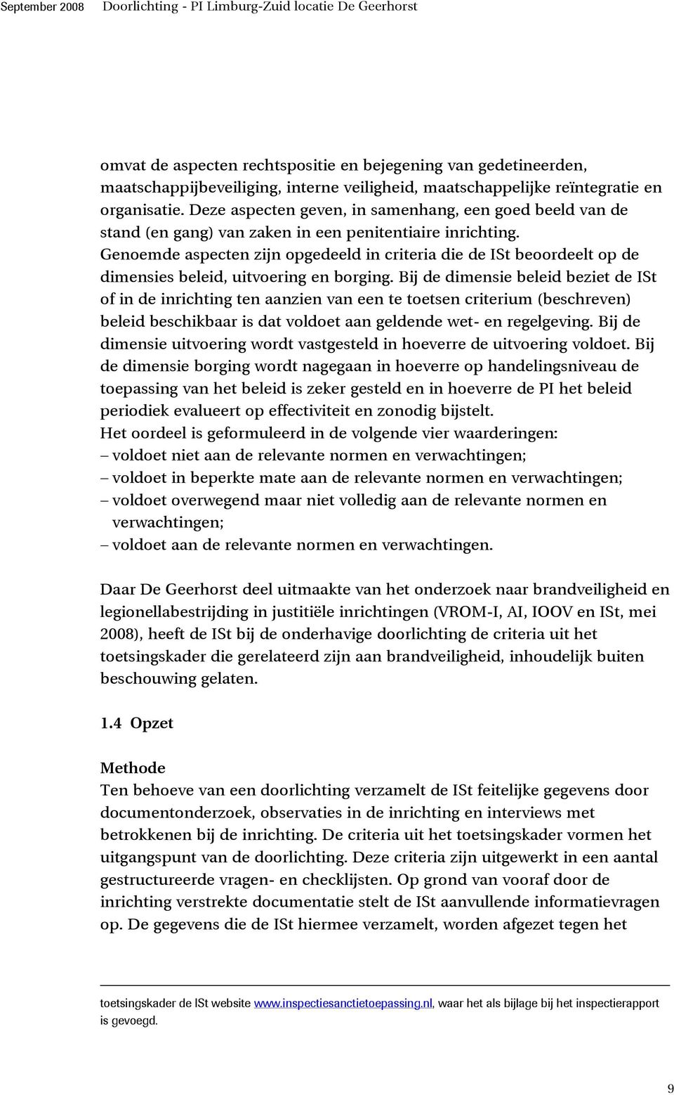 Genoemde aspecten zijn opgedeeld in criteria die de ISt beoordeelt op de dimensies beleid, uitvoering en borging.