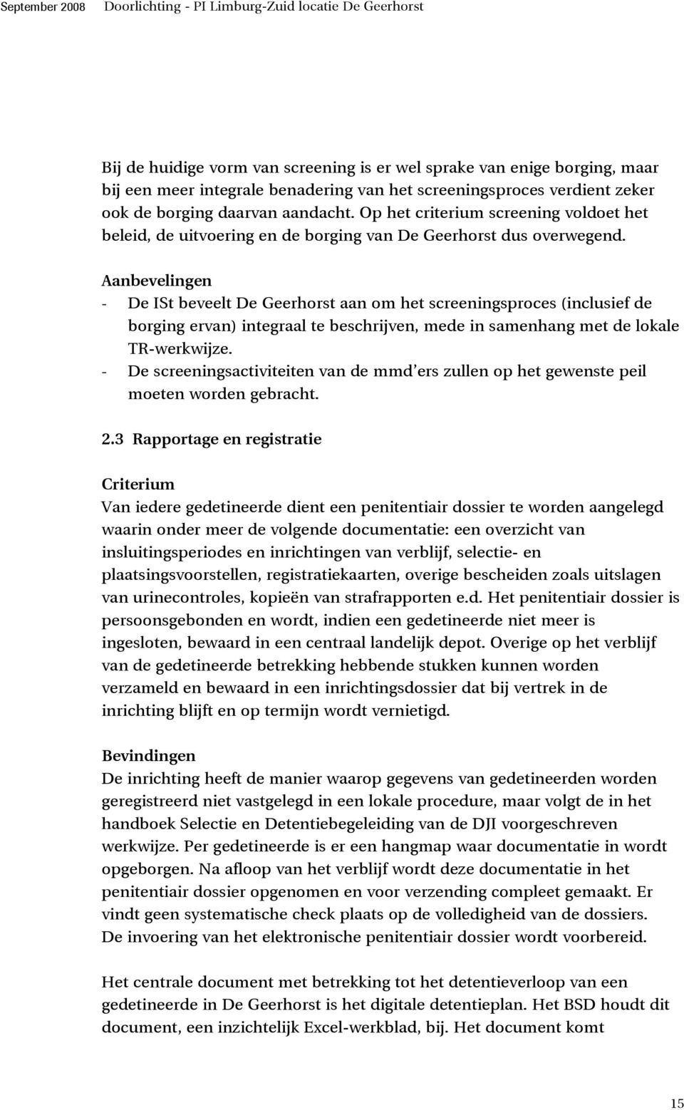 Aanbevelingen - De ISt beveelt De Geerhorst aan om het screeningsproces (inclusief de borging ervan) integraal te beschrijven, mede in samenhang met de lokale TR-werkwijze.