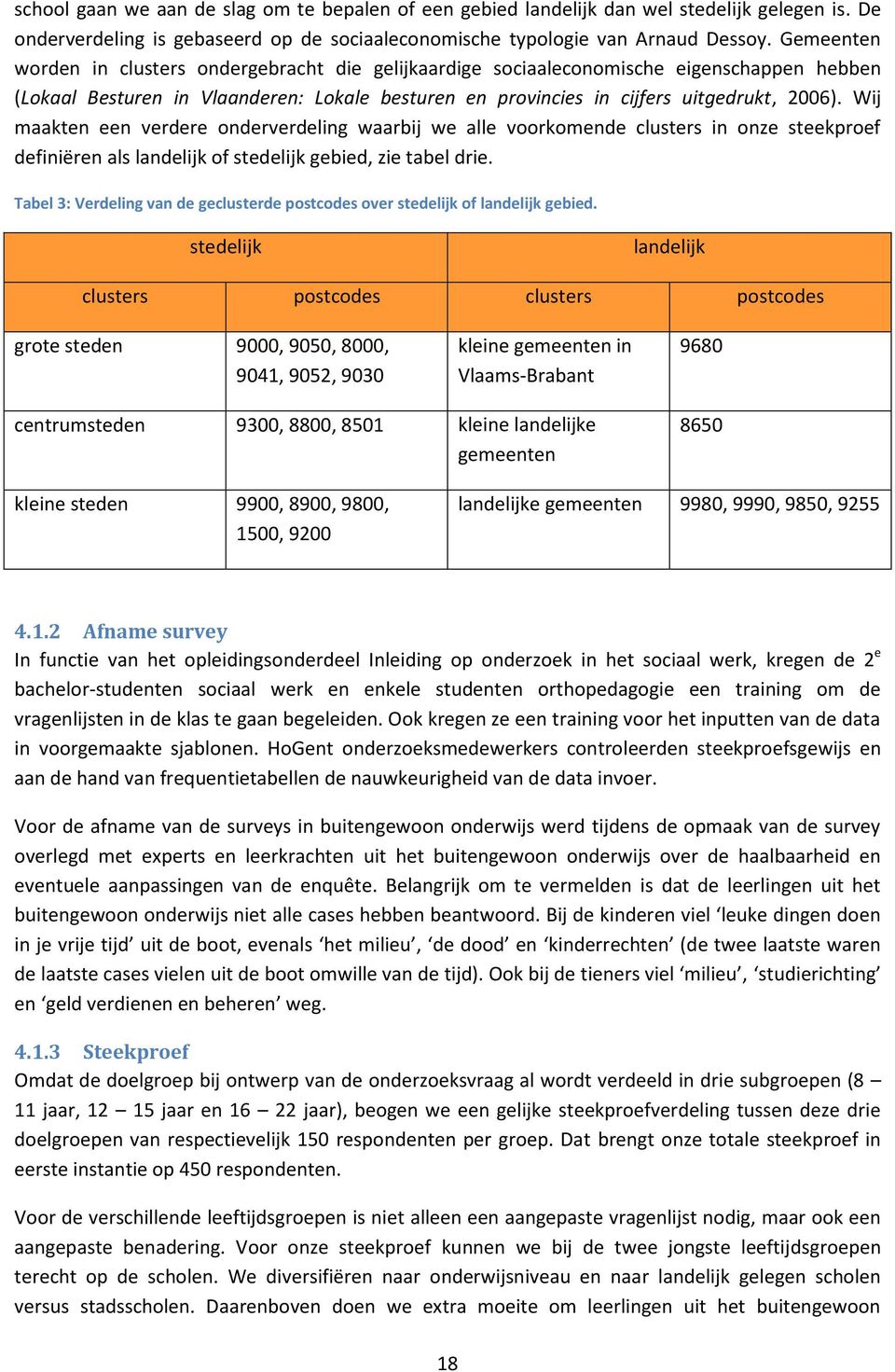 Wij maakten een verdere onderverdeling waarbij we alle voorkomende clusters in onze steekproef definiëren als landelijk of stedelijk gebied, zie tabel drie.