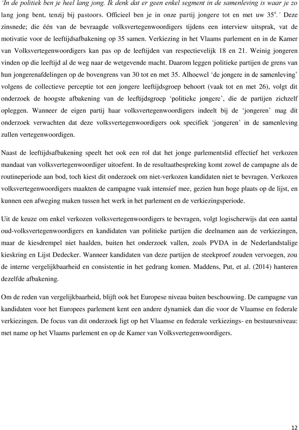 Verkiezing in het Vlaams parlement en in de Kamer van Volksvertegenwoordigers kan pas op de leeftijden van respectievelijk 18 en 21.