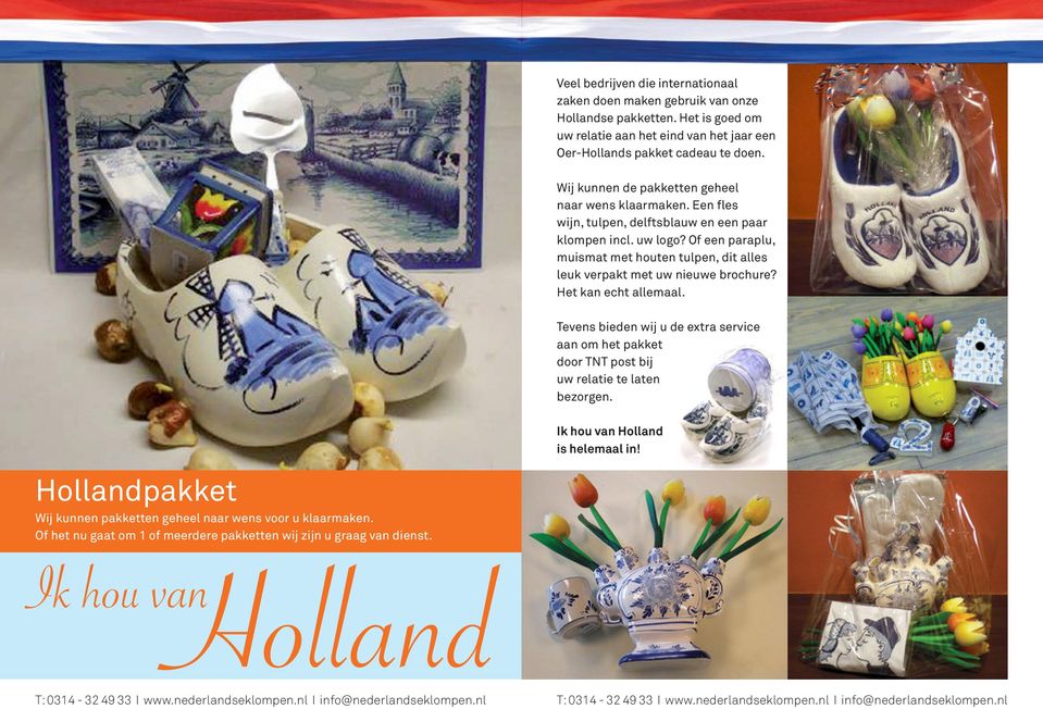 Een fles wijn, tulpen, delftsblauw en een paar klompen incl. uw logo? Of een paraplu, muismat met houten tulpen, dit alles leuk verpakt met uw nieuwe brochure?