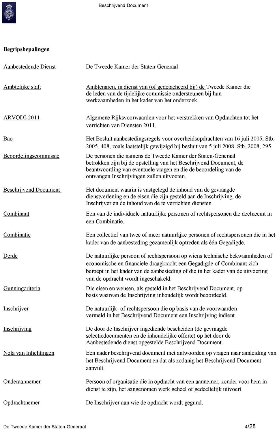 ARVODI-2011 Bao Beoordelingscommissie Beschrijvend Document Combinant Combinatie Derde Gunningcriteria Inschrijver Inschrijving Nota van Inlichtingen Onderaannemer Opdrachtnemer Algemene