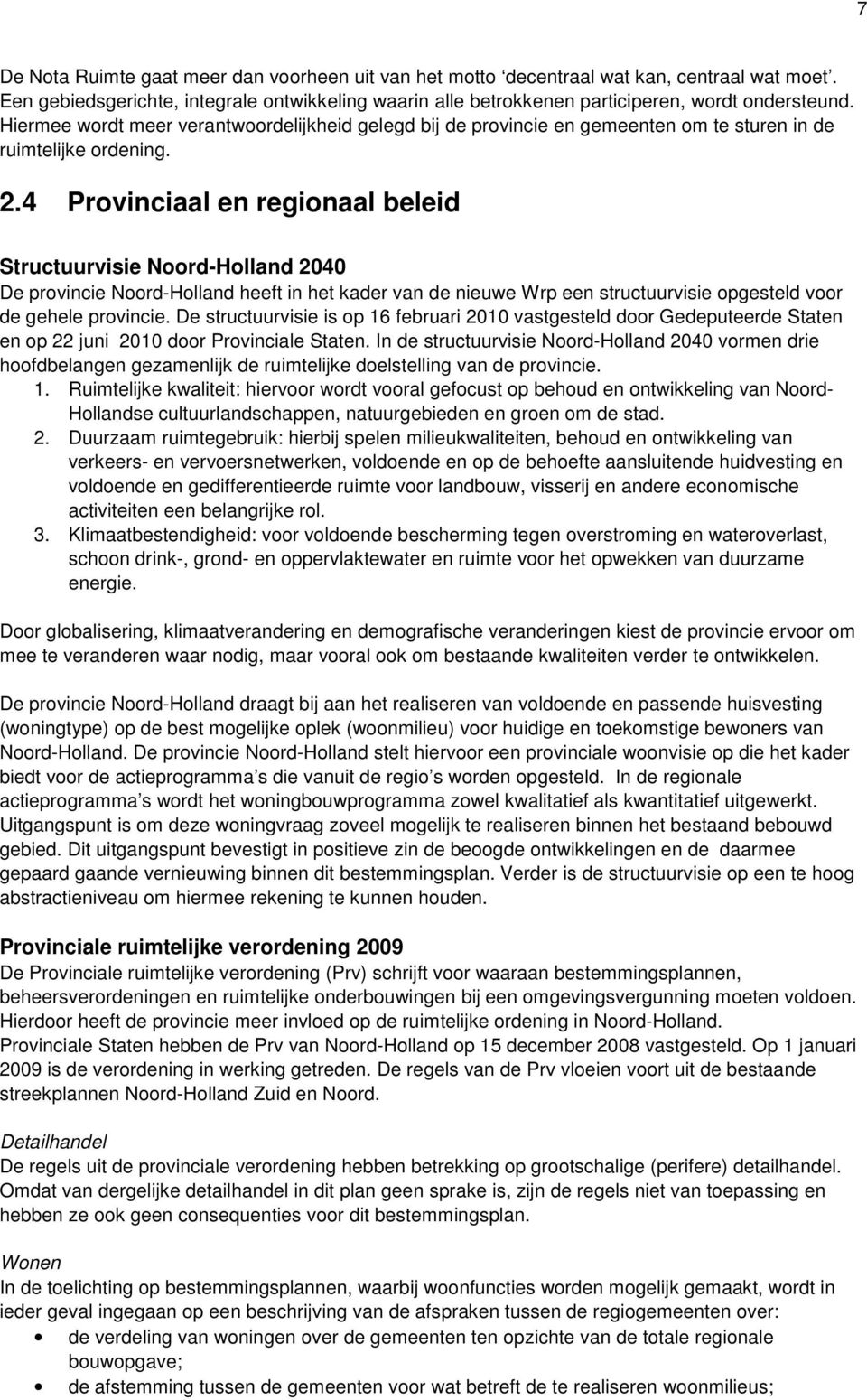 4 Provinciaal en regionaal beleid Structuurvisie Noord-Holland 2040 De provincie Noord-Holland heeft in het kader van de nieuwe Wrp een structuurvisie opgesteld voor de gehele provincie.