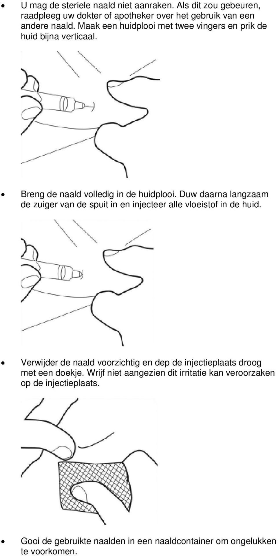 Duw daarna langzaam de zuiger van de spuit in en injecteer alle vloeistof in de huid.