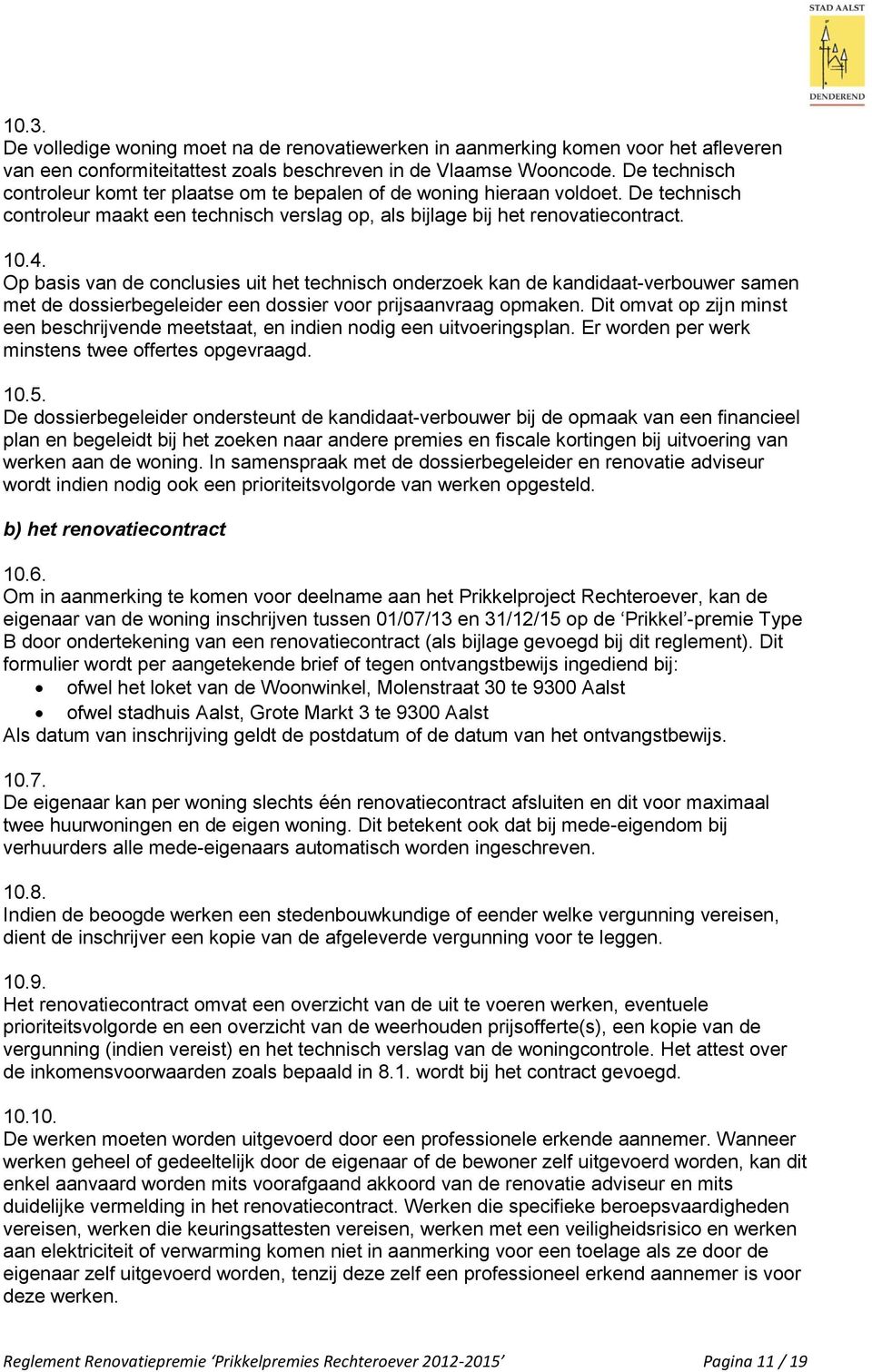 Op basis van de conclusies uit het technisch onderzoek kan de kandidaat-verbouwer samen met de dossierbegeleider een dossier voor prijsaanvraag opmaken.