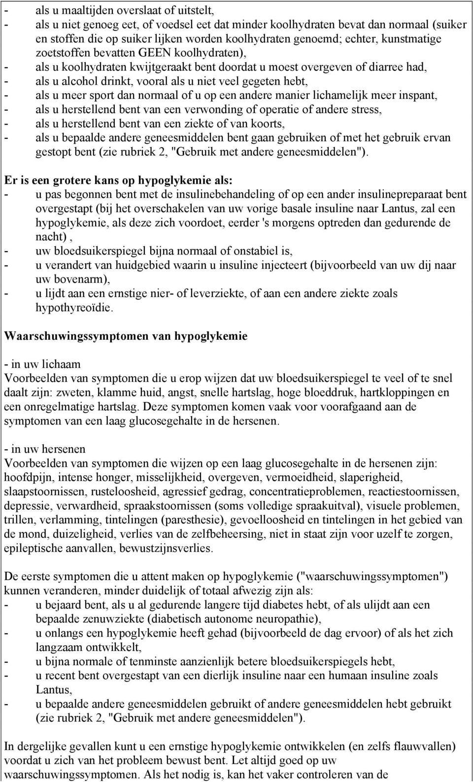 hebt, - als u meer sport dan normaal of u op een andere manier lichamelijk meer inspant, - als u herstellend bent van een verwonding of operatie of andere stress, - als u herstellend bent van een