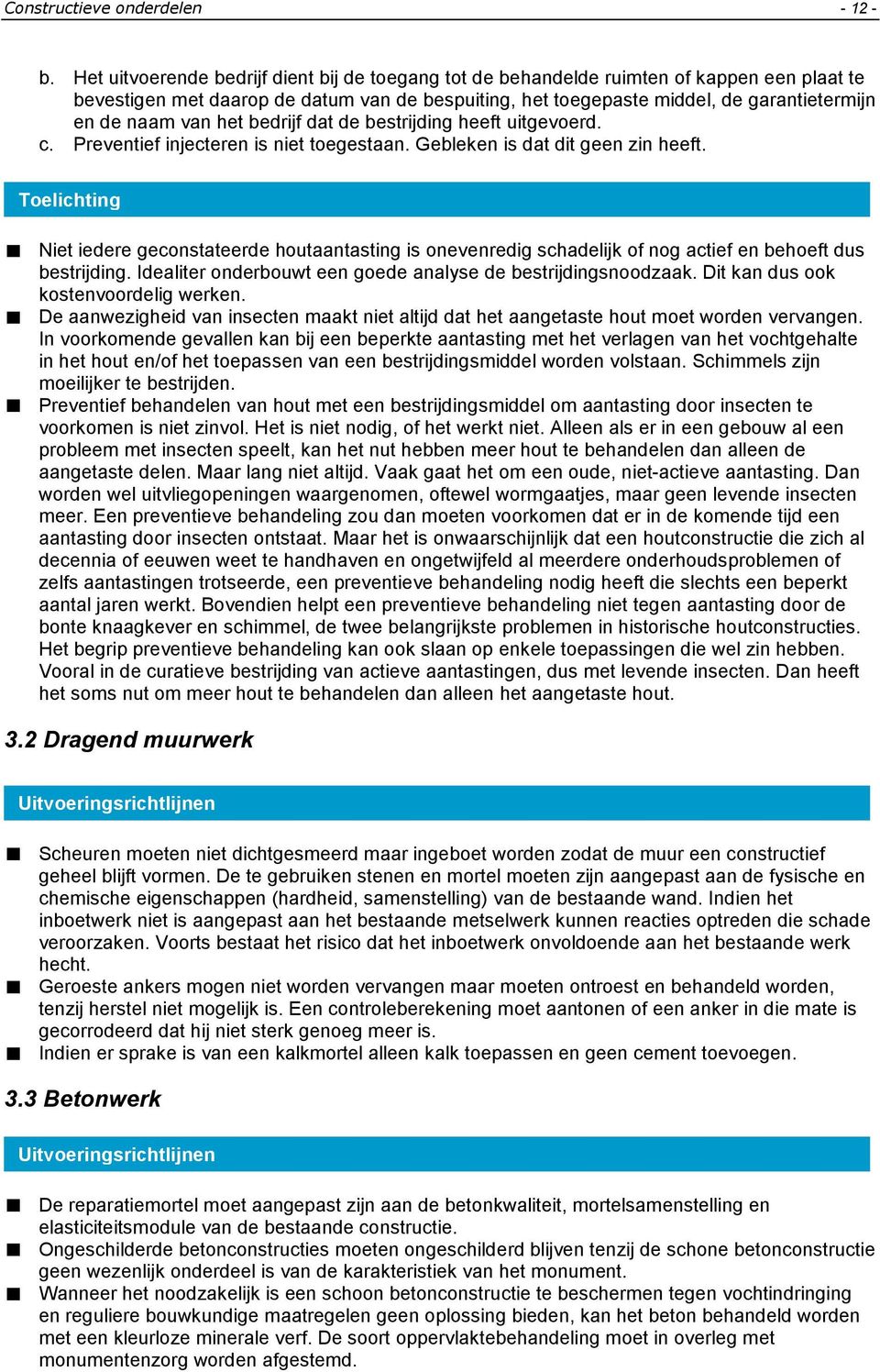 van het bedrijf dat de bestrijding heeft uitgevoerd. c. Preventief injecteren is niet toegestaan. Gebleken is dat dit geen zin heeft.