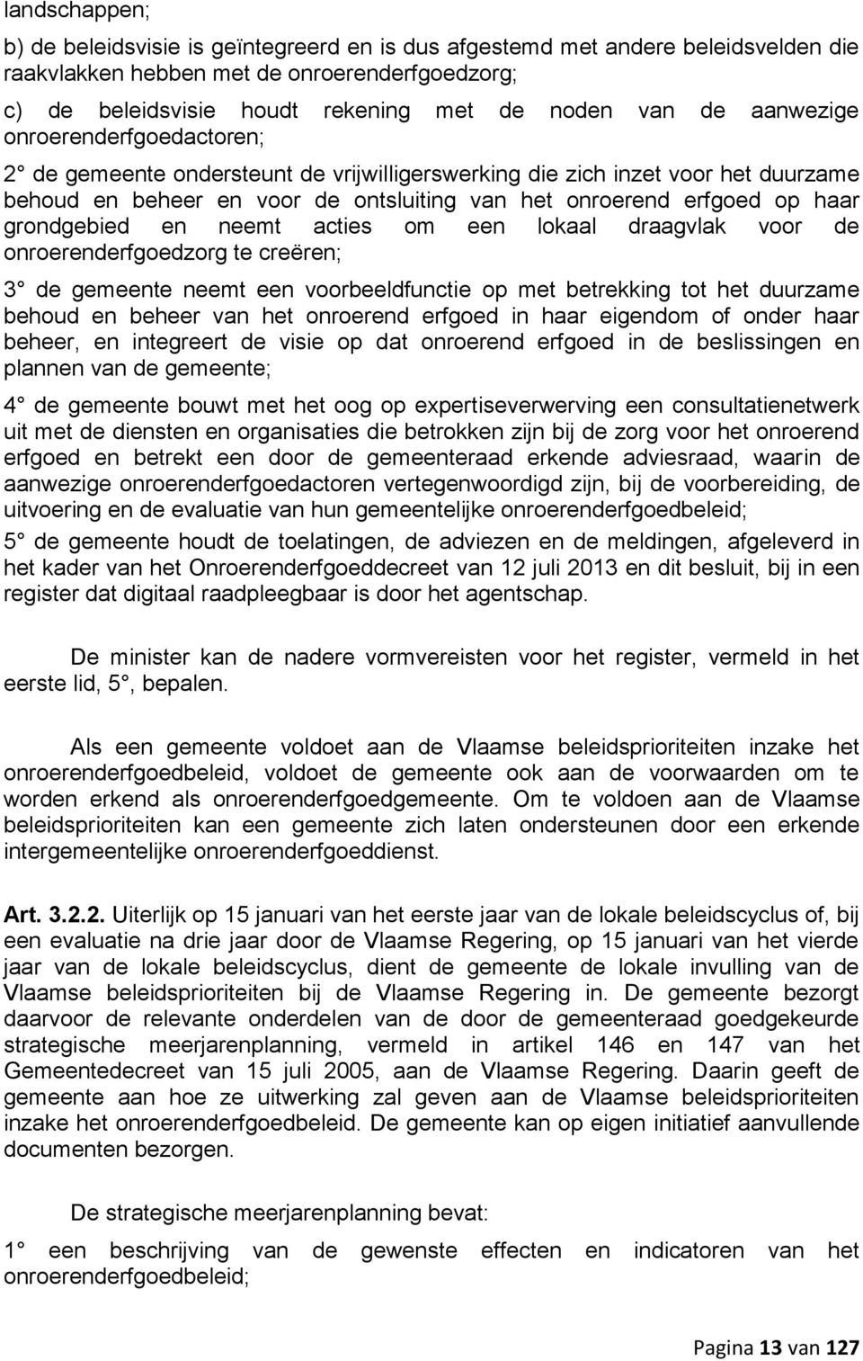 grondgebied en neemt acties om een lokaal draagvlak voor de onroerenderfgoedzorg te creëren; 3 de gemeente neemt een voorbeeldfunctie op met betrekking tot het duurzame behoud en beheer van het