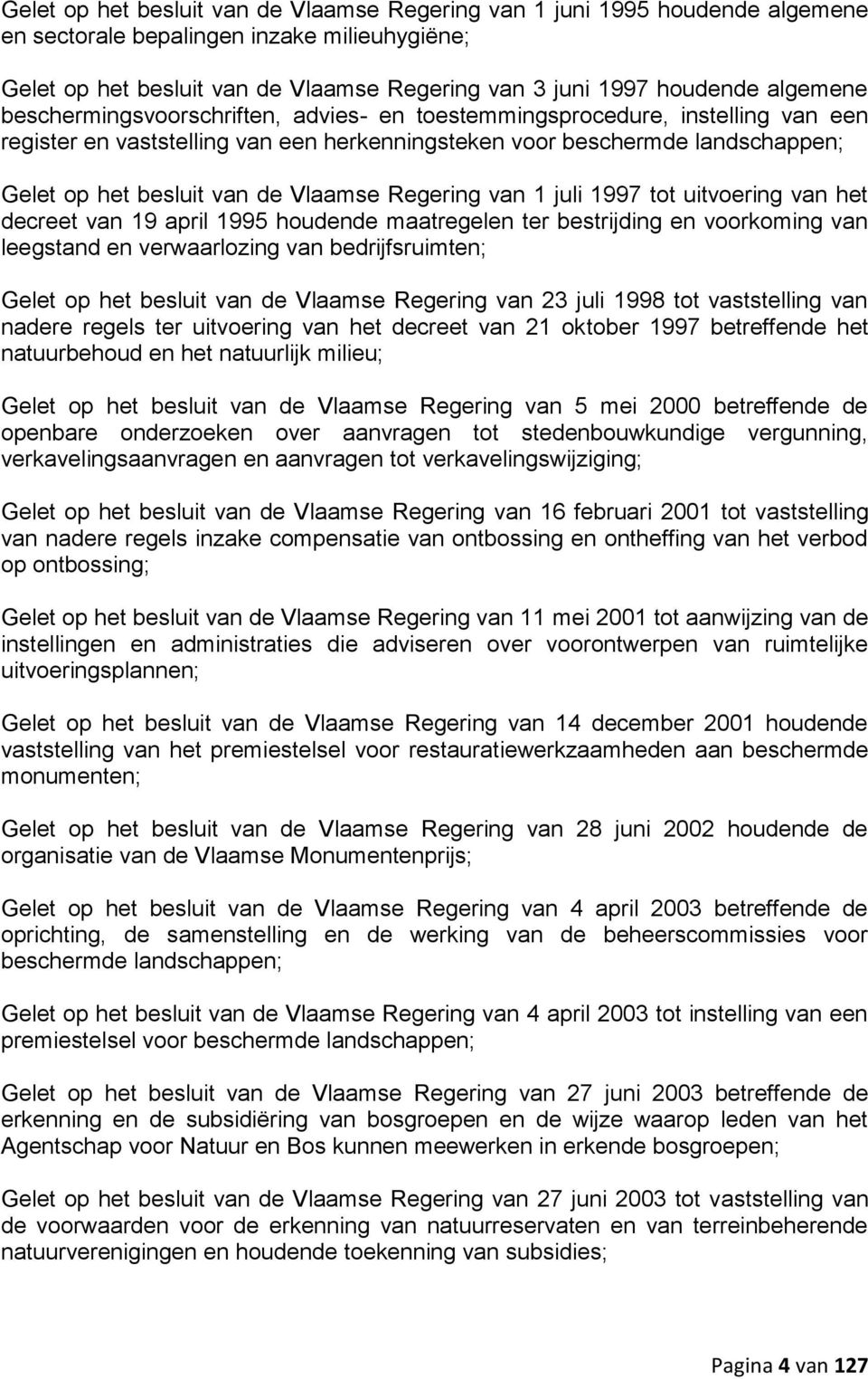 Vlaamse Regering van 1 juli 1997 tot uitvoering van het decreet van 19 april 1995 houdende maatregelen ter bestrijding en voorkoming van leegstand en verwaarlozing van bedrijfsruimten; Gelet op het