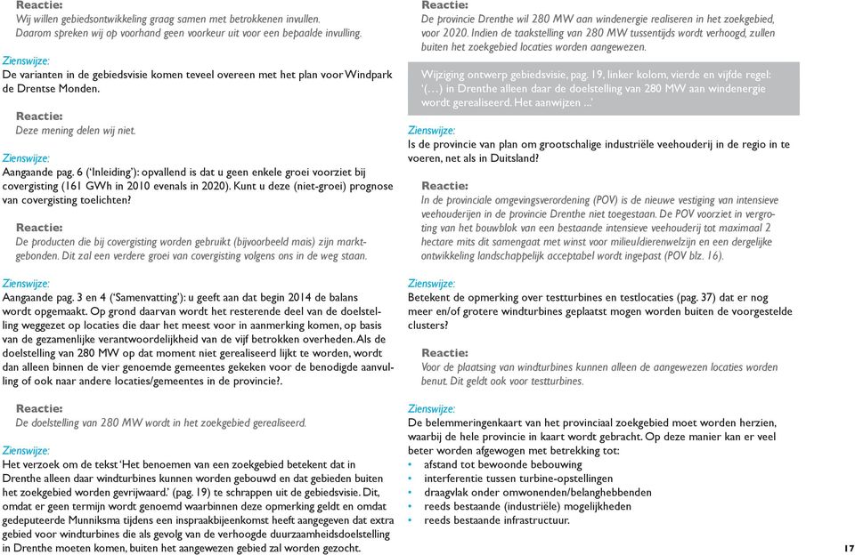 6 ( Inleiding ): opvallend is dat u geen enkele groei voorziet bij covergisting (161 GWh in 2010 evenals in 2020). Kunt u deze (niet-groei) prognose van covergisting toelichten?