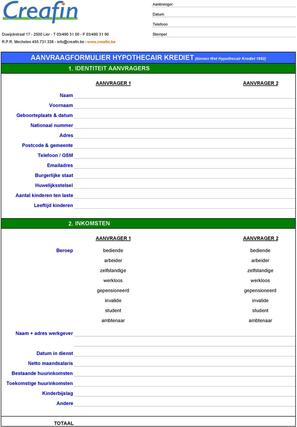 IDENTITEIT AANVRAGERS AANVRAGER 1 AANVRAGER 2 Naam Voornaam Geboorteplaats & datum Nationaal nummer Adres Postcode & gemeente Telefoon / GSM Emailadres Burgerlijke staat Huwelijksstelsel Aantal