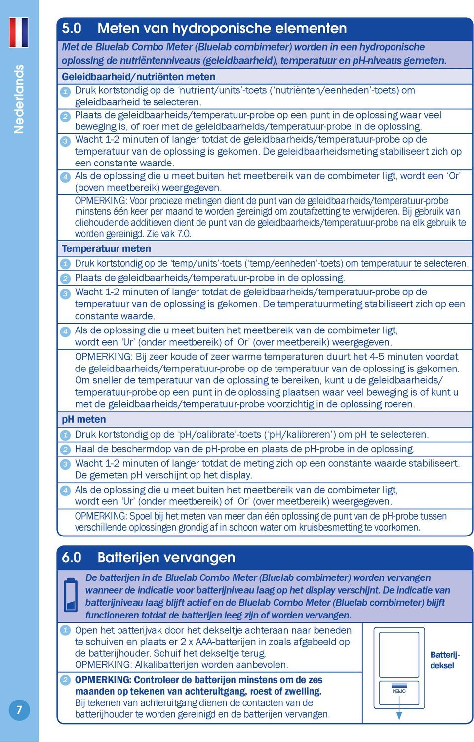 Plaats de geleidbaarheids/temperatuur-probe op een punt in de oplossing waar veel beweging is, of roer met de geleidbaarheids/temperatuur-probe in de oplossing.