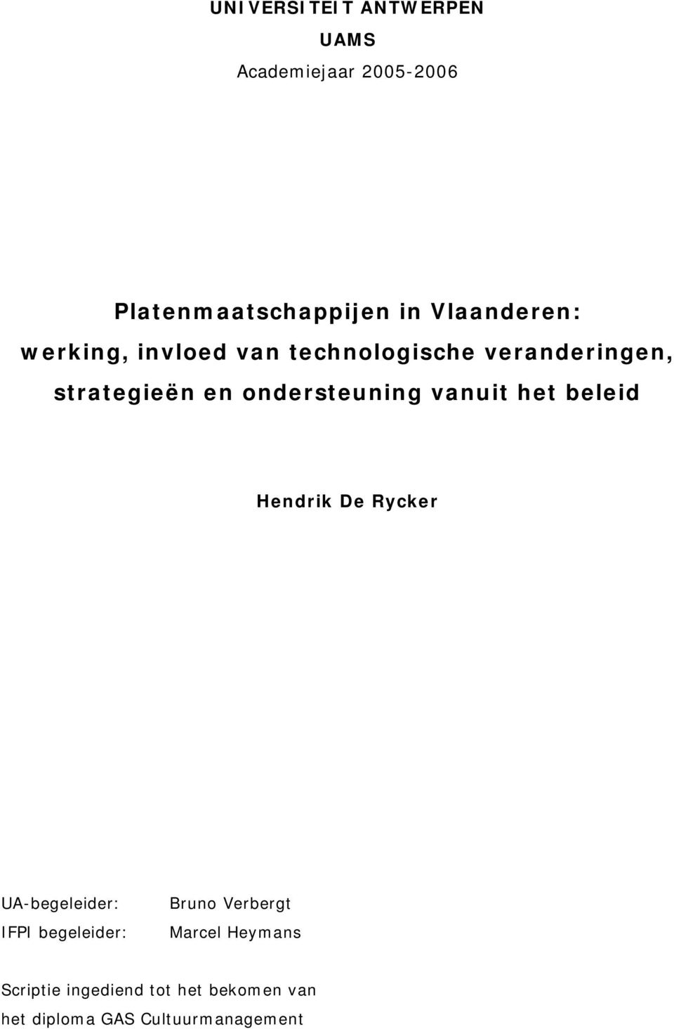 ondersteuning vanuit het beleid Hendrik De Rycker UA-begeleider: IFPI begeleider: