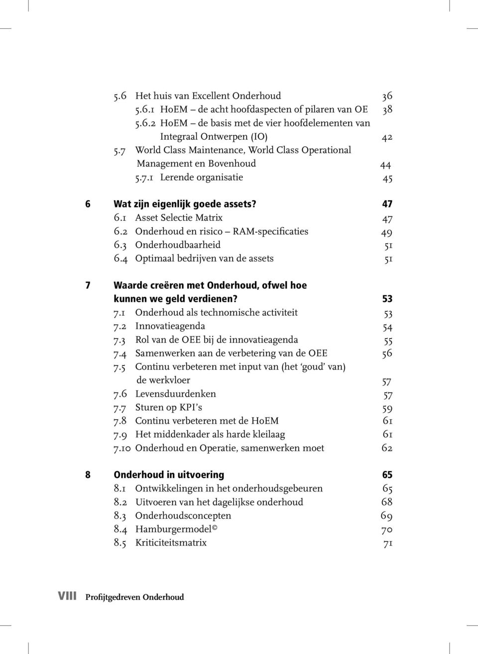 2 Onderhoud en risico RAM-specificaties 49 6.3 Onderhoudbaarheid 51 6.4 Optimaal bedrijven van de assets 51 7 Waarde creëren met Onderhoud, ofwel hoe kunnen we geld verdienen? 53 7.