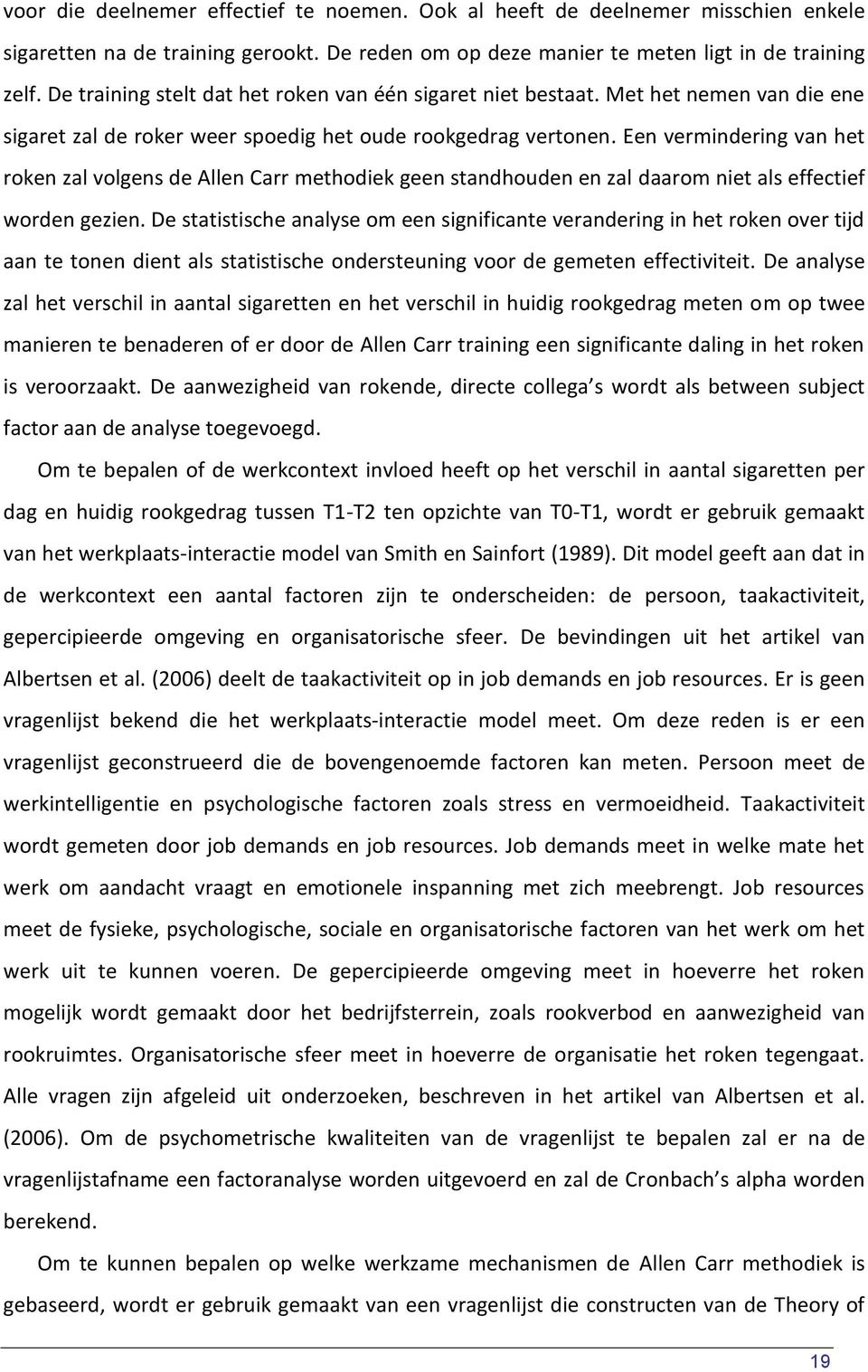 Een vermindering van het roken zal volgens de Allen Carr methodiek geen standhouden en zal daarom niet als effectief worden gezien.