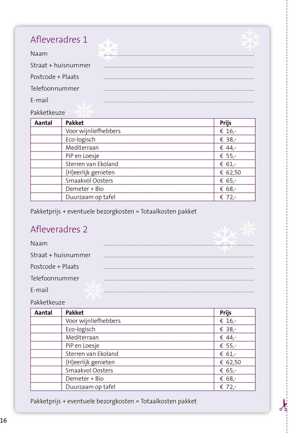 Demeter + Bio 68,- Duurzaam op tafel 72,- Pakketprijs + eventuele bezorgkosten = Totaalkosten pakket Afleveradres 2 Naam... Straat + huisnummer... Postcode + Plaats... Telefoonnummer... E-mail.