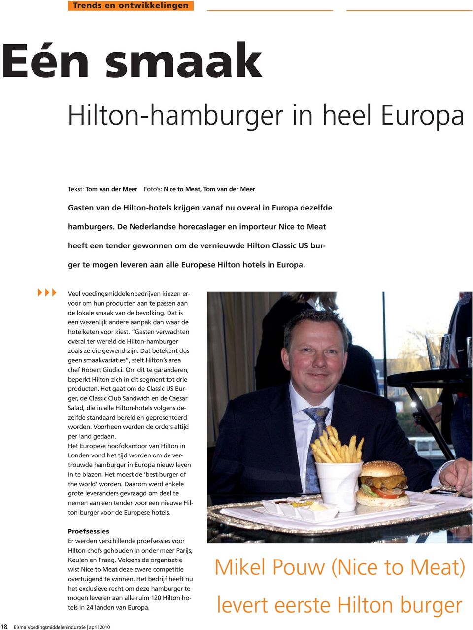 De Nederlandse horecaslager en importeur Nice to Meat heeft een tender gewonnen om de vernieuwde Hilton Classic US burger te mogen leveren aan alle Europese Hilton hotels in Europa.