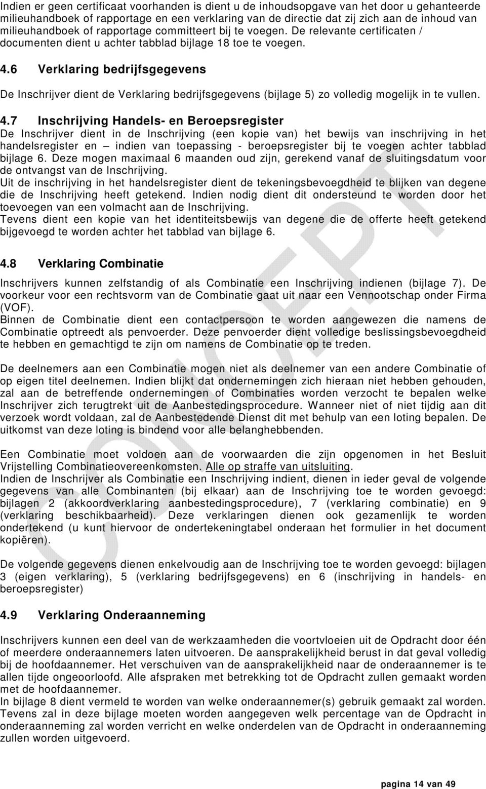 6 Verklaring bedrijfsgegevens De Inschrijver dient de Verklaring bedrijfsgegevens (bijlage 5) zo volledig mogelijk in te vullen. 4.