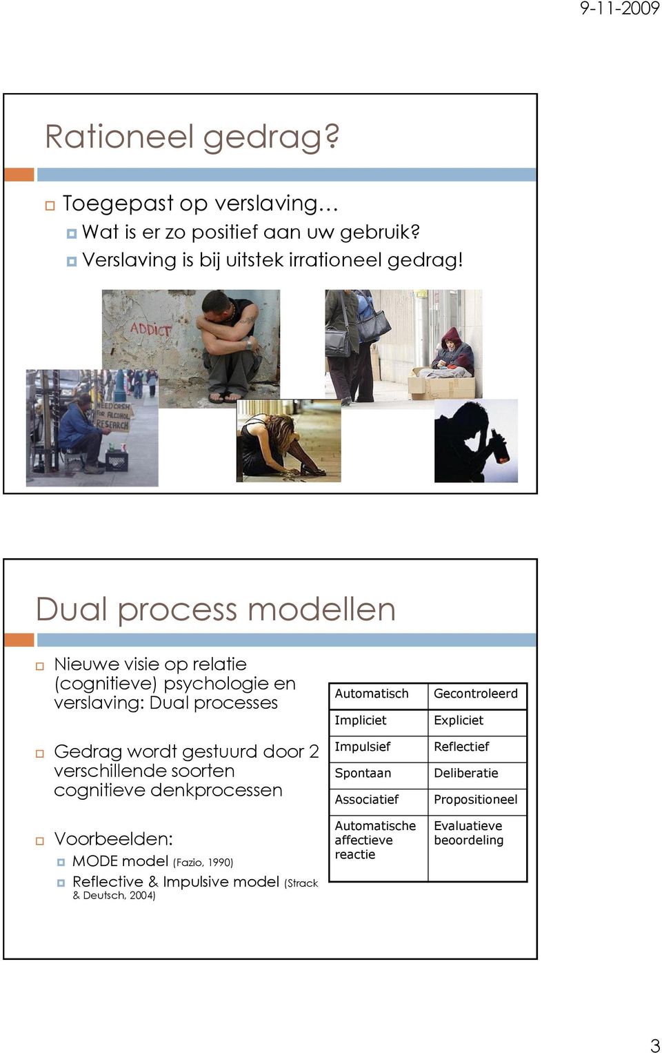 Expliciet Gedrag wordt gestuurd door 2 verschillende soorten cognitieve denkprocessen Impulsief Spontaan Associatief Reflectief Deliberatie