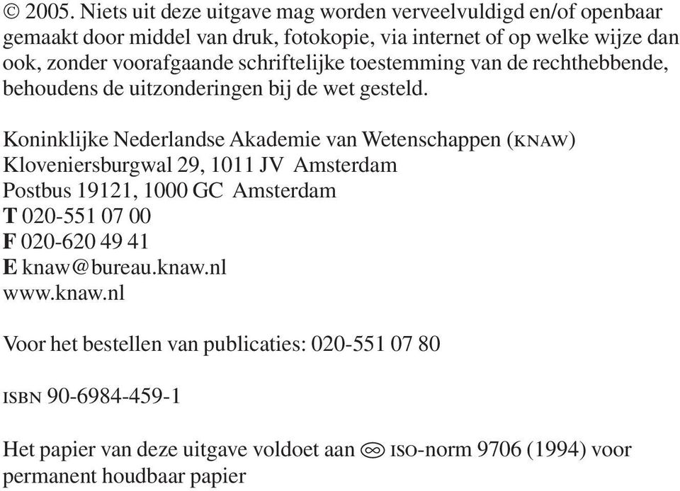 Koninklijke Nederlandse Akademie van Wetenschappen (knaw) Kloveniersburgwal 29, 1011 JV Amsterdam Postbus 19121, 1000 GC Amsterdam T 020-551 07 00 F 020-620